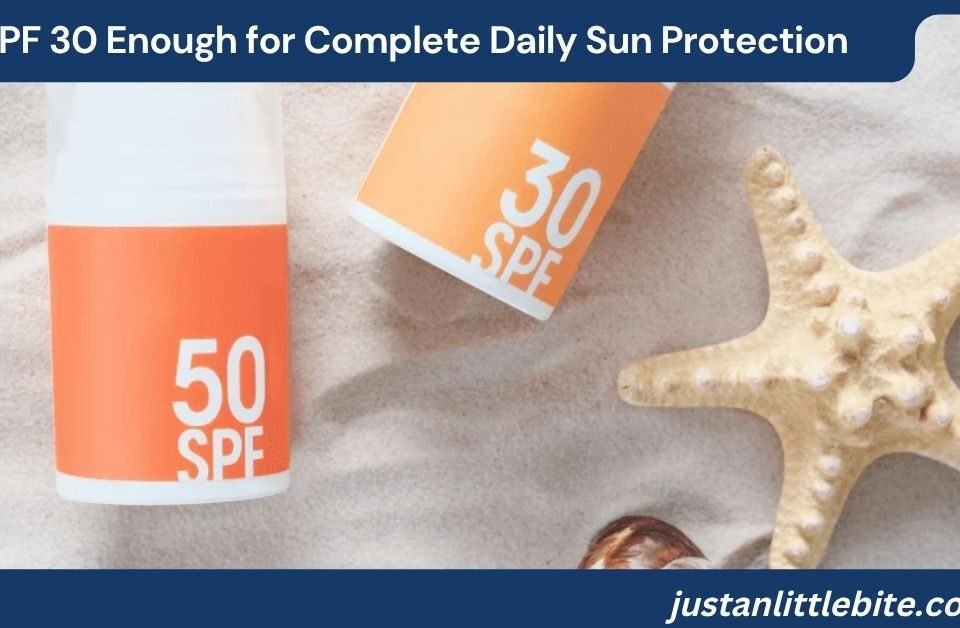 Is SPF 30 Enough for Complete Daily Sun Protection