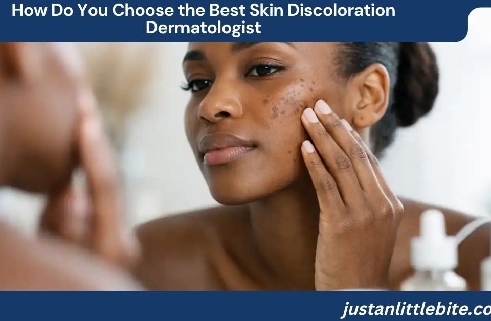 How Do You Choose the Best Skin Discoloration Dermatologist