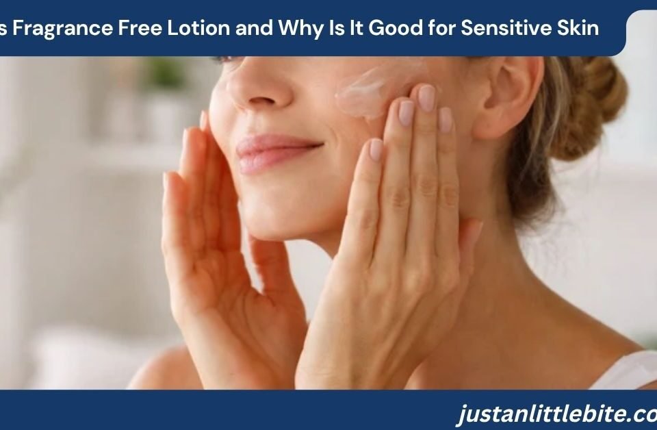 What Is Fragrance Free Lotion and Why Is It Good for Sensitive Skin