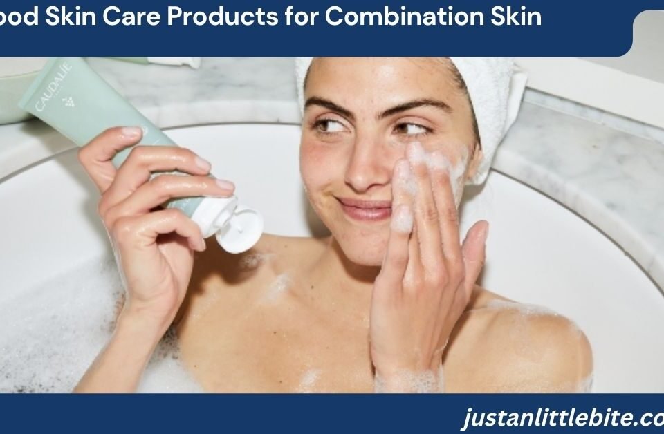 Good Skin Care Products for Combination Skin