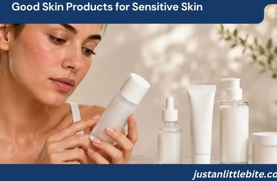 Good Skin Products for Sensitive Skin